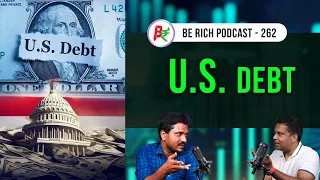 Rising U.S. Debt -  Is it a Concern? | Be Rich Podcast | Vinod Srinivasan | Arun Prasath |