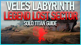 SOLO VELES LABYRINTH LOST SECTOR (LEGEND) GUIDE - TITAN