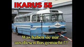 IKARUS 55 - Was haben sie nur mit diesem Bus gemacht ? Seht selbst !