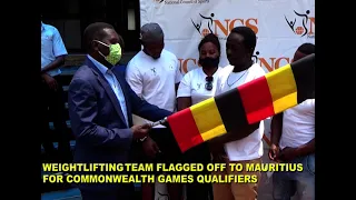 UGANDA WEIGHTLIFTING TEAM FLAGGED OFF TO MAURITIUS FOR COMMONWEALTH GAMES QUALIFIERS.