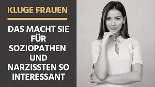 Darum sind kluge Frauen für Soziopathen und Narzissten so anziehend!