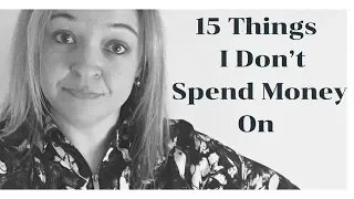 15 Things I Don't Spend Money On/Frugal Living/Saving Money