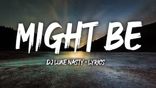 DJ Luke Nasty - Might Be (Lyrics)