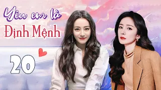 YÊU EM LÀ ĐỊNH MỆNH - Tập 20 | Siêu Phẩm Ngôn Tình Lãng Mạn Cực Hay | Dương Mịch, Địch Lệ Nhiệt Ba