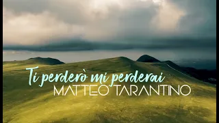 Matteo Tarantino - Ti perderò mi perderai (video ufficiale)