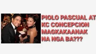 PIOLO PASCUAL AT KC CONCEPCION..MAGKAKAANAK NA NGA BA???