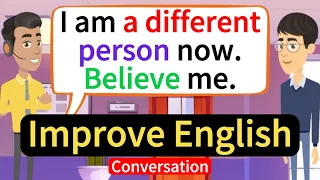 Improve Listening Skills Everyday ( I am a Different Person Now ) English Conversation Practice