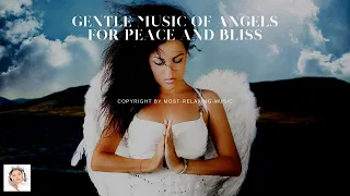 Gentle Music of Angels For Peace and Bliss, Amazing Music From All Adversity