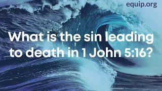 What is the Sin Leading to Death in 1 John 5:16?
