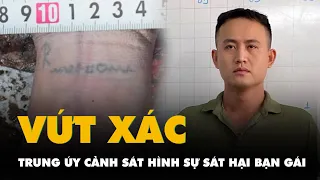 Nghi án một trung úy cảnh sát hình sự sát hại bạn gái, vứt xác phi tang do mâu thuẫn tình ái