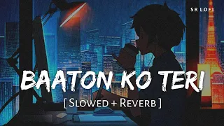 Baaton Ko Teri (Slowed + Reverb) | Arijit Singh | All Is Well | SR Lofi