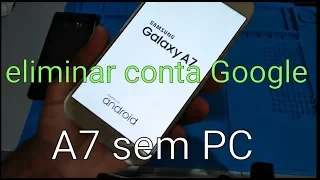 Como remover conta Google do A7 2017 SM-A720F Android 8.0 sem PC atualizado