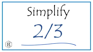 How to Simplify the Fraction 2/3