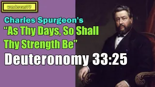 Deuteronomy 33:25  -  “As Thy Days, So Shall Thy Strength Be” || Charles Spurgeon’s Sermon