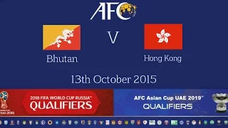 FULL MATCH - Bhutan vs Hong Kong: 2018 FIFA WC Russia & AFC Asian Cup UAE 2019 (Qly RD 2)