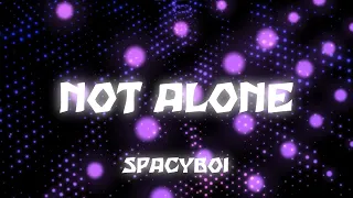 SPACYBOI - Not Alone (spedup)