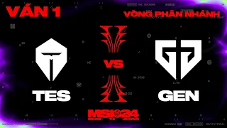 GEN vs TES | Ván 1 | MSI 2024 - Vòng Phân Nhánh | 11.05.2024