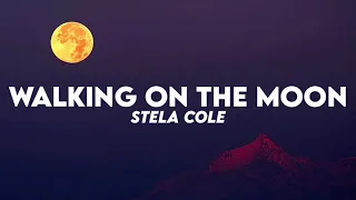 Stela Cole - Walking On The Moon (Lyrics)