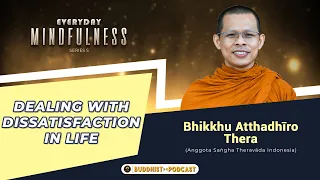 Dealing with Dissatisfaction in Life | Bhikkhu Atthadhiro T - Buddhist Podcast (Ed_Mindfulness #5)