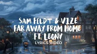 Sam Feldt & VIZE - Far Away From Home  ft. Leony (Lyrics Video)