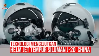 Teknologi Helm Jet tempur J-20 Mighty Dragon China, Beragam Fitur Canggihnya Menggetarkan Lawan
