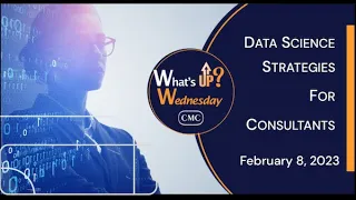 Session Recording: What’s Up Wednesday – Data Science Strategies for Consultants