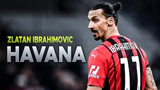 Zlatan Ibrahimovic - Havana | Goals and Skills | HD