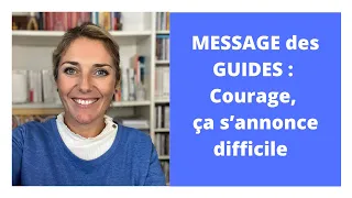 MESSAGE des GUIDES : Courage, la fin d'année s'annonce difficile