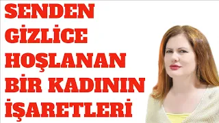 BİR KADININ SANA GİZLİCE İLGİ DUYDUĞUNUN VE SENİ İSTEDİĞİNİN İŞARETLERİ