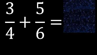 3/4 mas 5/6 . Suma de fracciones heterogeneas , diferente denominador 3/4+5/6