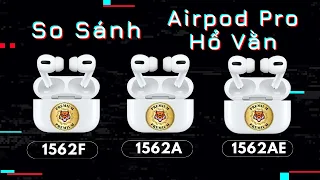 So Sánh Đánh Giá Các Phiên Bản Tai Nghe Airpod Pro Hổ Vằn 1562F , 1562A, 1562AE