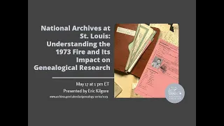 2023 Genealogy Series-N. Archives at St. Louis: 1973 NPRC Fire & Genealogical Research (2023 May 17)