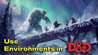 Environments in D&D are more than just window dressing