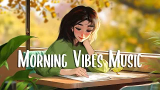 Morning Vibes Music 🍀 Comfortable music that makes you feel positive ~ Morning Music