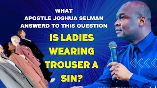 Listen to what Apostle Joshua Selman answered to this question Is Ladies Wearing Trouser a Sin?