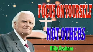Billy Graham Messages  -  FOCUS ON YOURSELF NOT OTHERS