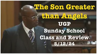 UGP The Son Greater than Angels | Sunday School Class and Review 5/12/24