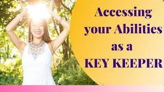 Accessing your abilities as a Key holder (Key Keeper) - How to improve your channelling skills