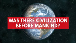 Was there civilization on Earth before humans?