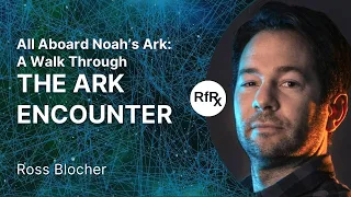 RfRx - All Aboard Noah’s Ark A Walk Through the Ark Encounter with Ross Blocher (No Ticket Required)