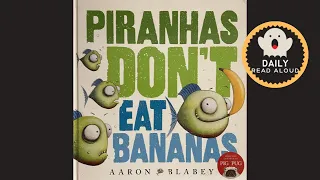 Piranhas Don't Eat Bananas (Aaron Blabey) - Daily Read Aloud