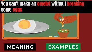 You can’t make an omelet without breaking some eggs idiom meaning | Learn idioms and phrases