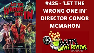 #425 - 'Let the Wrong One In' Director Conor McMahon | Matt's Movie Reviews Podcast