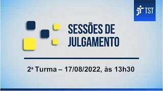 2ª Turma | Assista à sessão do dia 17/08/2022