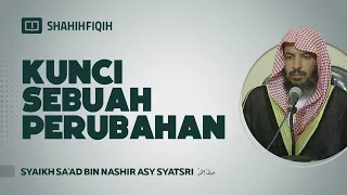 Kunci Sebuah Perubahan - Syaikh Sa'ad bin Nashir Asy-Syatri