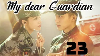 💞MY DEAR GUARDIAN 💫 ep 23 full | 💓Love story between a serious soldier and a childish doctor❤️