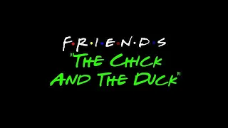The Chick And The Duck - Friends