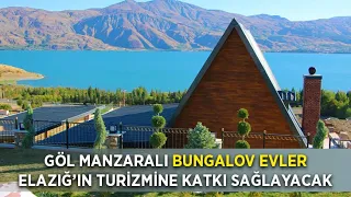 Göl Manzaralı Bungalov Evler Elazığ'ın Turizmine Katkı Sağlayacak