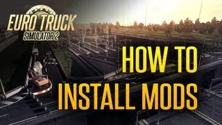 Euro Truck Simulator 2 - How to Install Mods - A Guide