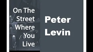 "ON THE STREET WHERE YOU LIVE " --  PETER LEVIN